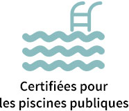 Certifiées pour les piscines publiques